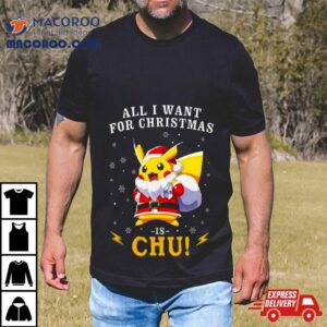 All I Want For Christmas Is Chu Pokemon Tshirt