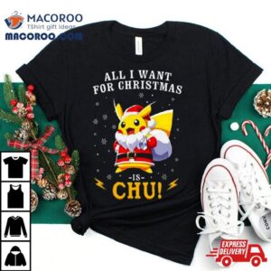 All I Want For Christmas Is Chu Pokemon Tshirt