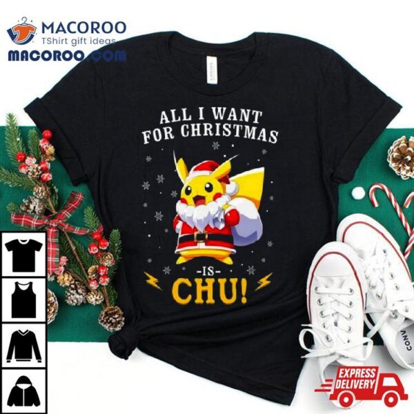 All I Want For Christmas Is Chu Pokemon T Shirt