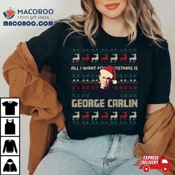 All I Want For Christmas Is George Carlin Shirt