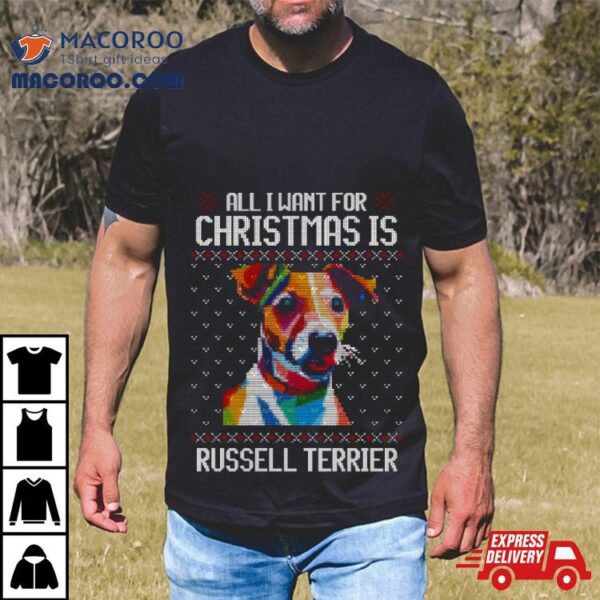 All I Want For Christmas Is Jack Russell Terrier Christmas For Dog Lover Shirt