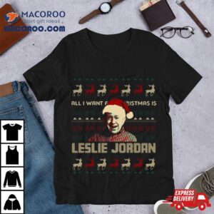 All I Want For Christmas Is Leslie Jordan Shirt