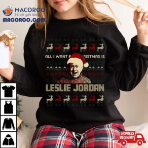 All I Want For Christmas Is Leslie Jordan Tshirt