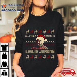 All I Want For Christmas Is Leslie Jordan Tshirt