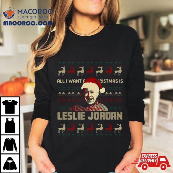 All I Want For Christmas Is Leslie Jordan Shirt