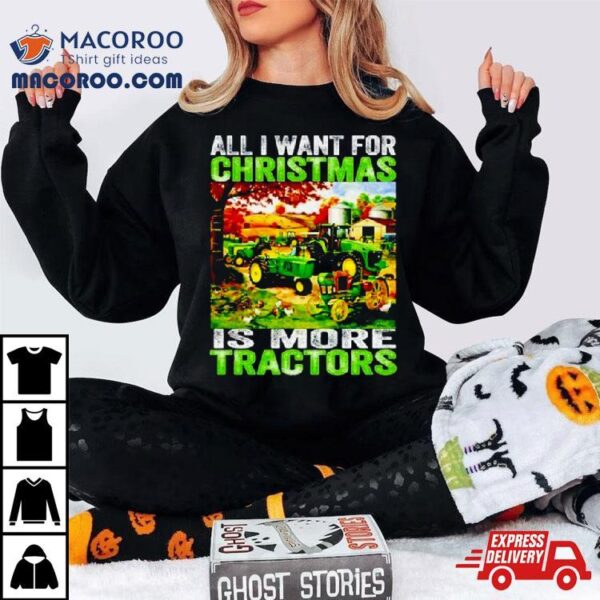 All I Want For Christmas Is More Tractor Shirt