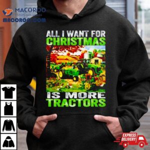 All I Want For Christmas Is More Tractor Tshirt