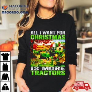 All I Want For Christmas Is More Tractor Tshirt