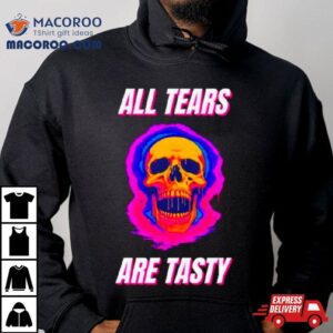 All Tears Are Tasty Tshirt