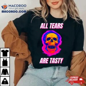 All Tears Are Tasty Tshirt