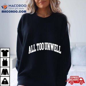 All Too Unwell Text Shirt