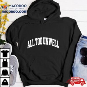 All Too Unwell Text Shirt