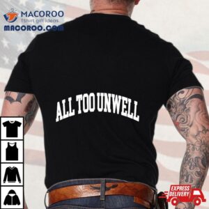 All Too Unwell Tex Tshirt