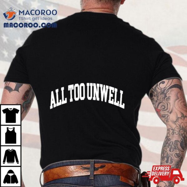 All Too Unwell Text Shirt