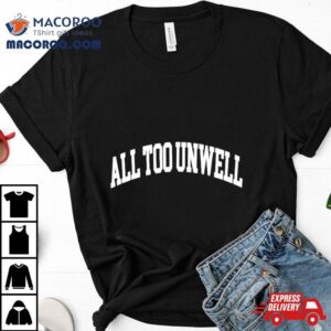 All Too Unwell Tex Tshirt