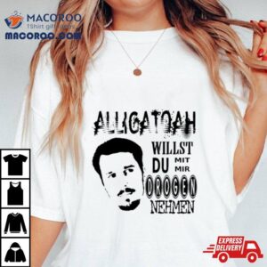 Alligatoah Willst Du Nehmen Tshirt