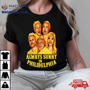 Always Sunny In Philidelphia Philiedelphia Tshirt