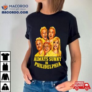 Always Sunny In Philidelphia Philiedelphia Tshirt