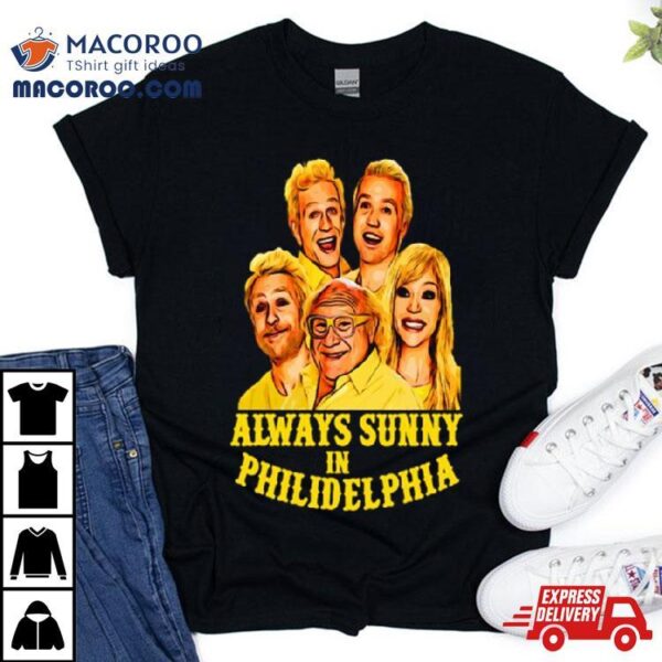 Always Sunny In Philidelphia Philiedelphia Shirt