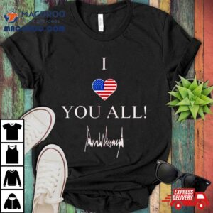 America I Love You All Shirt