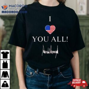 America I Love You All Tshirt