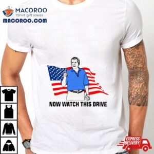 American Flag Now Watch This Drive T Tshirt