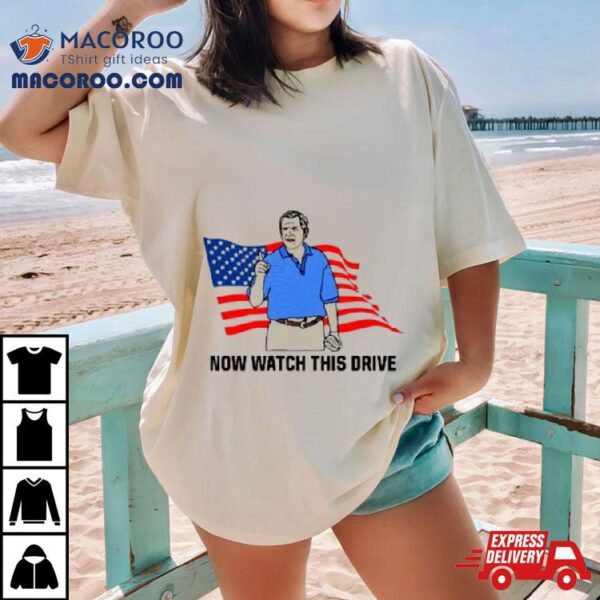 American Flag Now Watch This Drive Tshirt