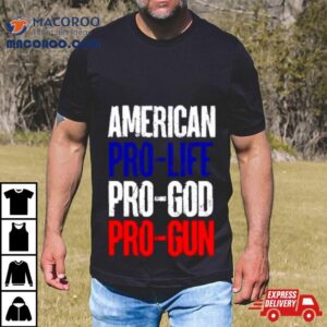 American Pro Life God Guns Shirt