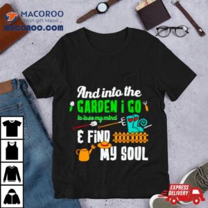 And Into The Garden I Go Quote Plan Tshirt