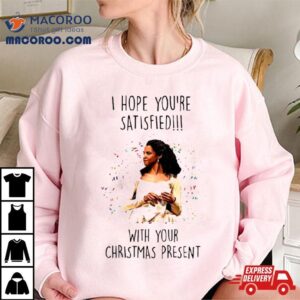 Angelica Schuyler I Hope You’re Satisfied Shirt
