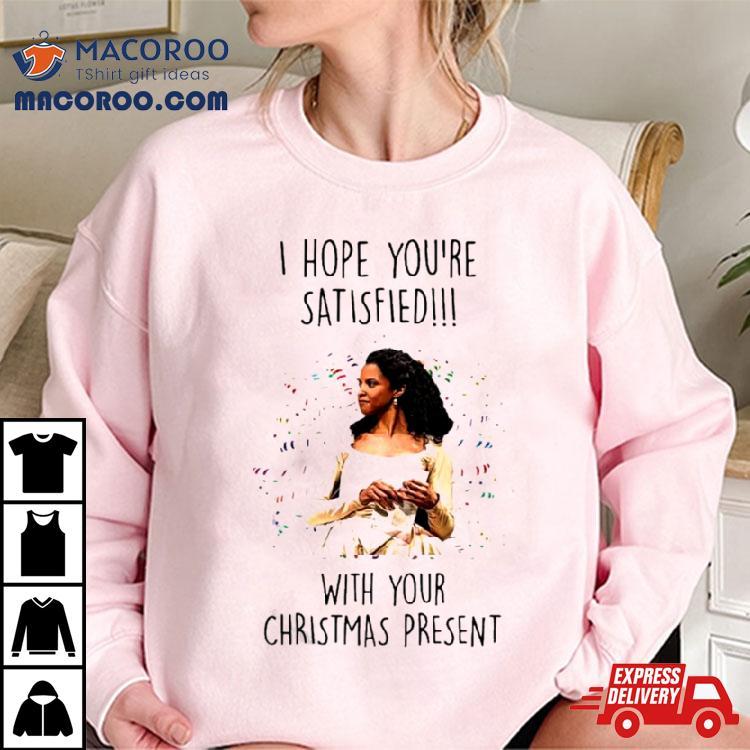 Angelica Schuyler I Hope You’re Satisfied Shirt Angelica Schuyler I Hope You’re Satisfied Shirt