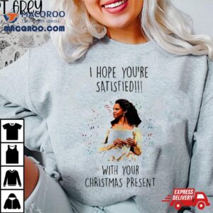 Angelica Schuyler I Hope You’re Satisfied Shirt 2 Angelica Schuyler I Hope You Re Satisfied Tshirt