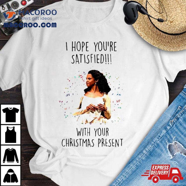 Angelica Schuyler I Hope You’re Satisfied Shirt Angelica Schuyler I Hope You’re Satisfied Shirt