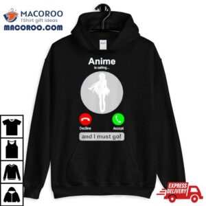 Anime Is Calling And I Must Go Shirt