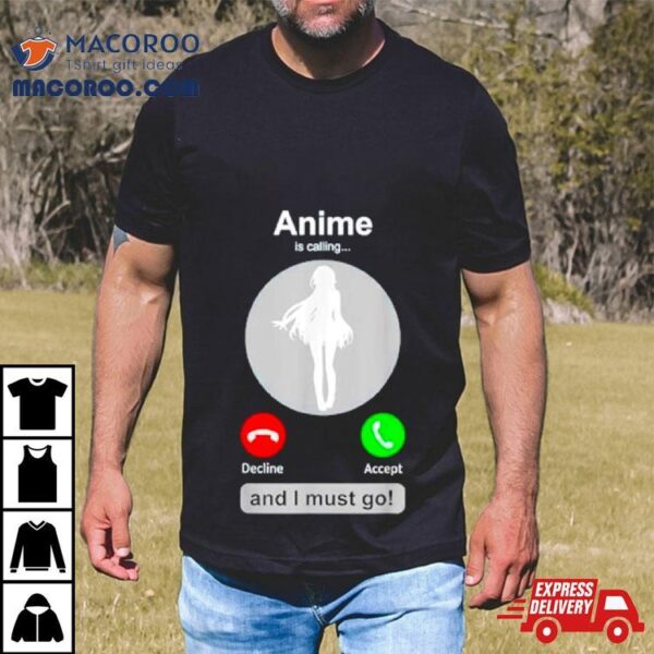 Anime Is Calling And I Must Go Shirt