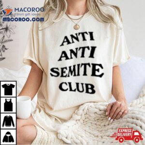 Anti Anti Semite Club Tshirt