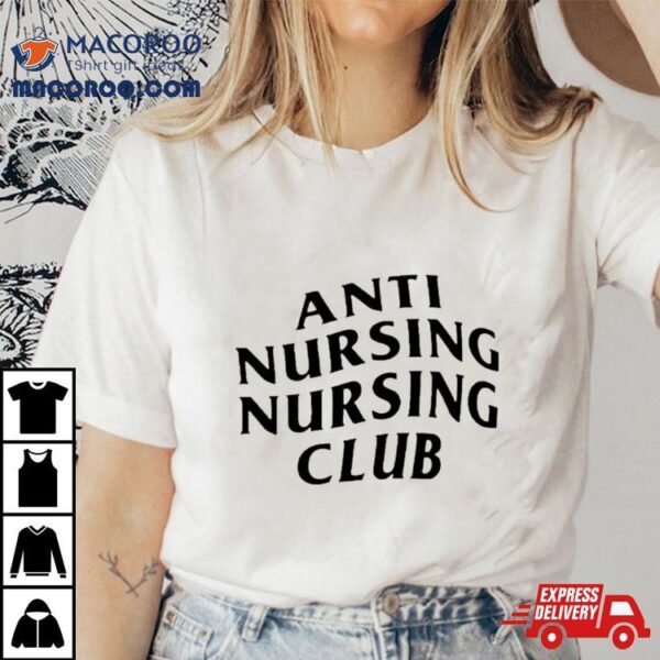 Anti Nursing Nursing Club Shirt