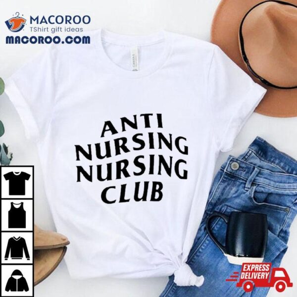 Anti Nursing Nursing Club Shirt