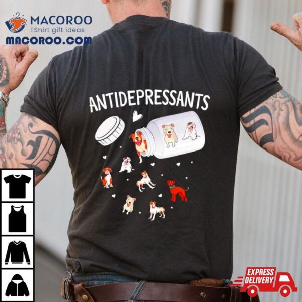 Antidepressants Dog Pitbull Owners T Shirt