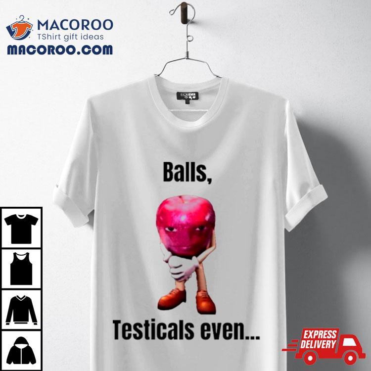 Apple Balls Testicals Even Shirt Apple Balls Testicals Even Shirt