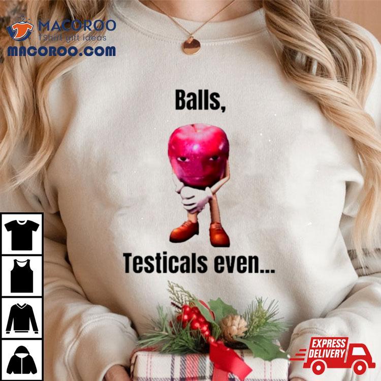 Apple Balls Testicals Even Shirt Apple Balls Testicals Even Shirt