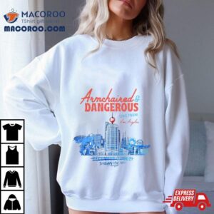 Armchaired And Dangerous Live From Los Angeles Shirt