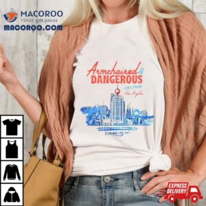 Armchaired And Dangerous Live From Los Angeles Tshirt