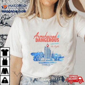 Armchaired And Dangerous Live From Los Angeles Tshirt