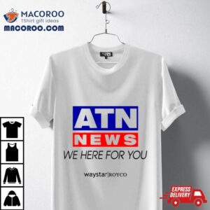 Atn News We Here For You Tshirt
