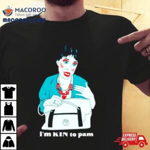 Aunt Pam I M Kin To Pam Tshirt