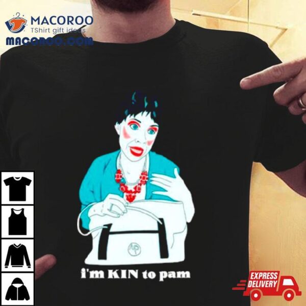 Aunt Pam I’m Kin To Pam Shirt