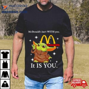 Baby Yoda Mcdonald S Isn T With You It Is You Tshirt