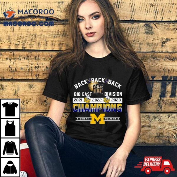 Back 2 Back 2 Back B10 East Division Champions Michigan Wolverines T Shirt