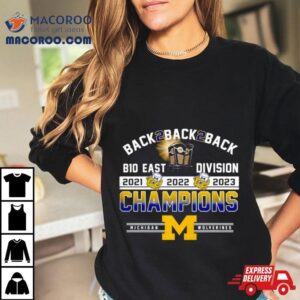 Back Back Back B East Division Champions Michigan Wolverines Tshirt